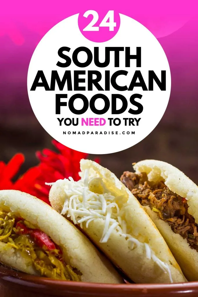 24 South American Foods You Need to Try - Nomad Paradise (pin featuring arepas).
