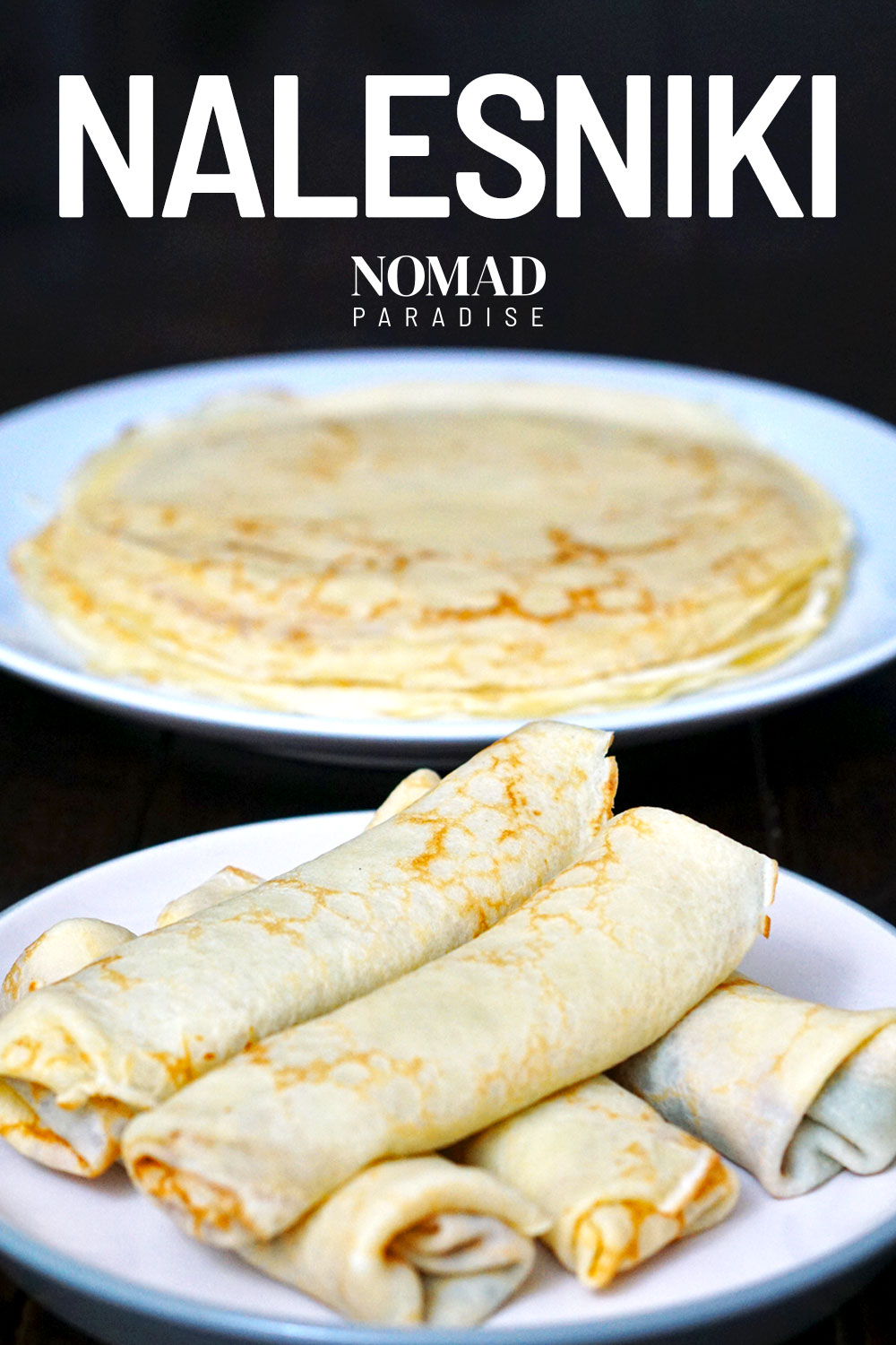 Nalesniki Recipe (Sweet or Savory Crepes Everyone Will Love) Nomad Paradise
